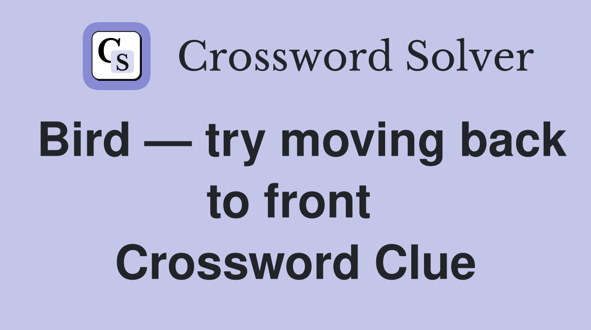 Bird — try moving back to front  Crossword Clue