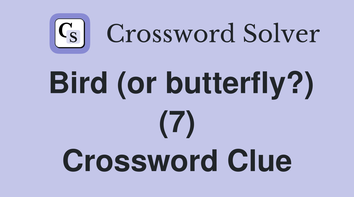 Bird (or butterfly?) (7) Crossword Clue
