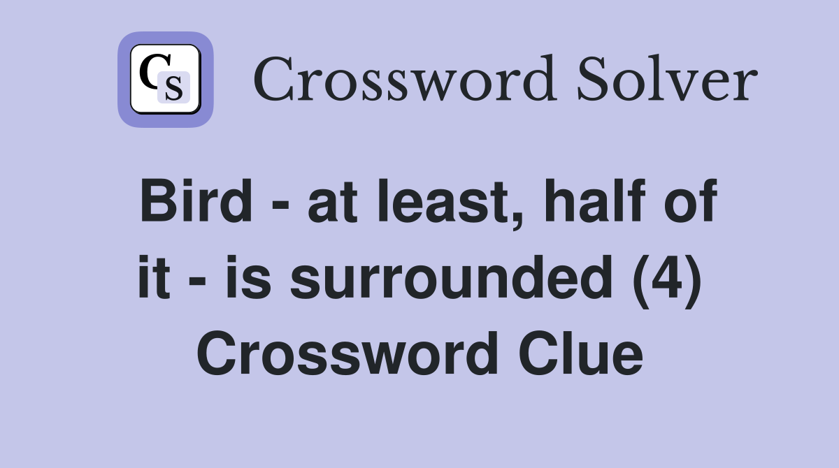 Bird - at least, half of it - is surrounded (4) Crossword Clue