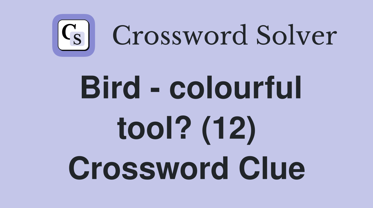 Bird - colourful tool? (12) Crossword Clue