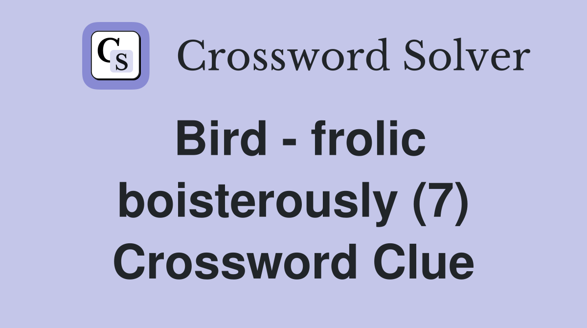 Bird - frolic boisterously (7) Crossword Clue