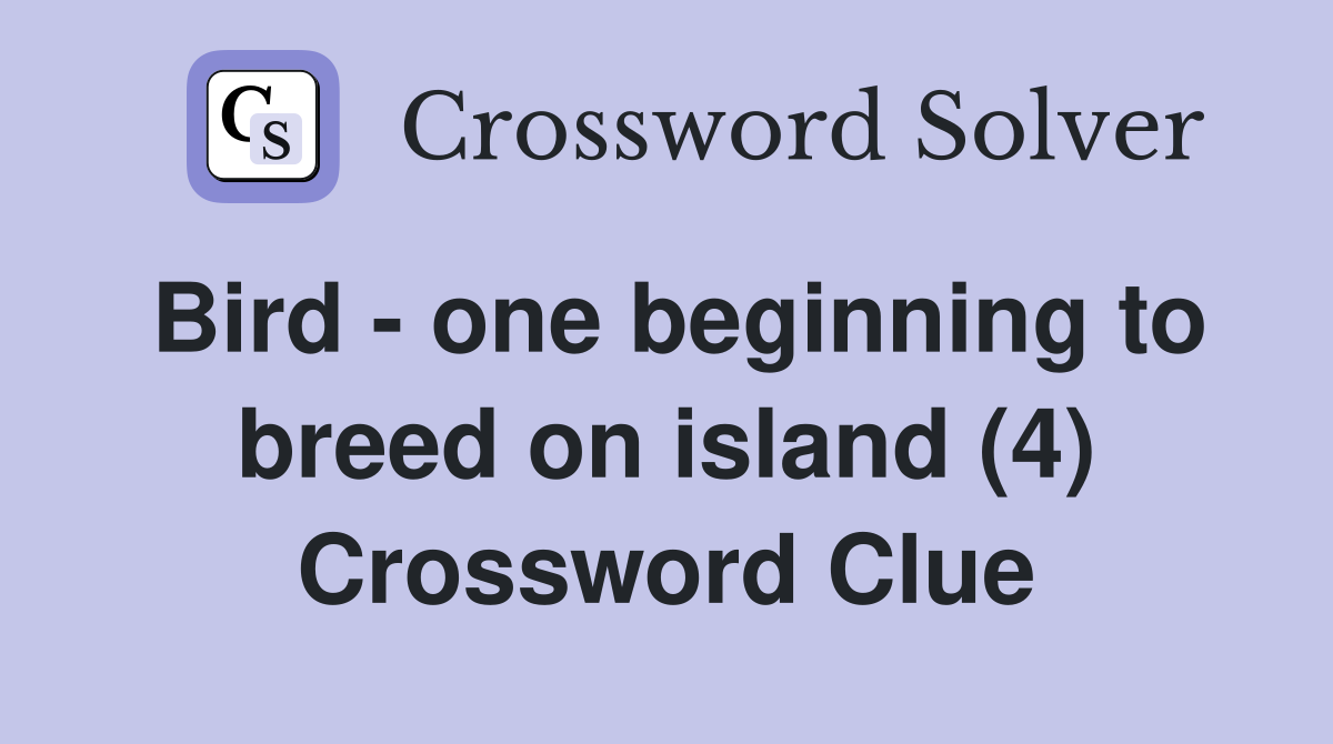Bird - one beginning to breed on island (4) Crossword Clue