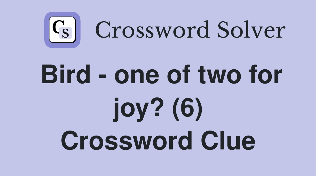Bird - one of two for joy? (6) Crossword Clue