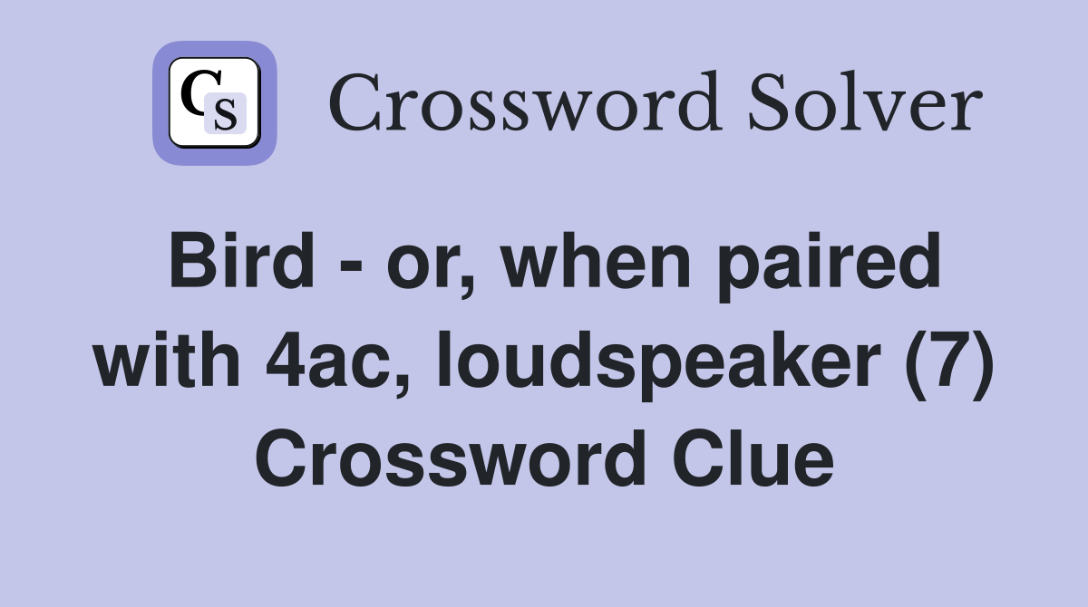 Bird - or, when paired with 4ac, loudspeaker (7) Crossword Clue