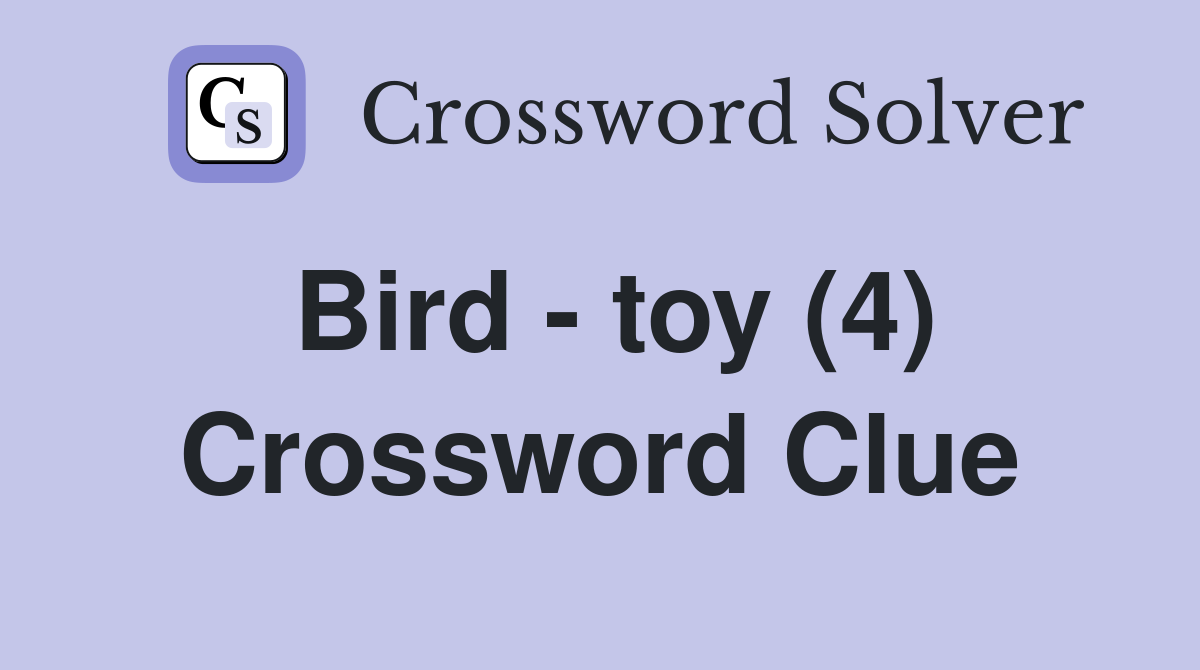 Bird - toy (4) Crossword Clue