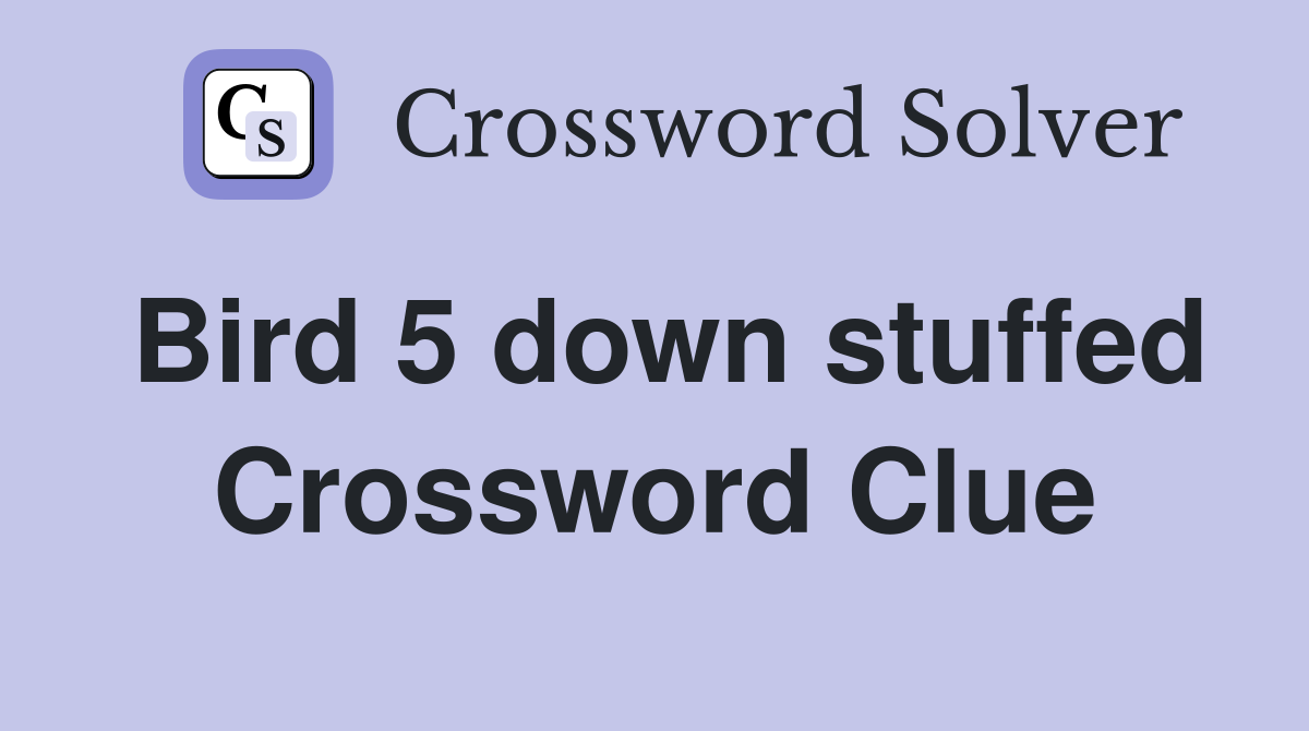 Bird 5 down stuffed Crossword Clue