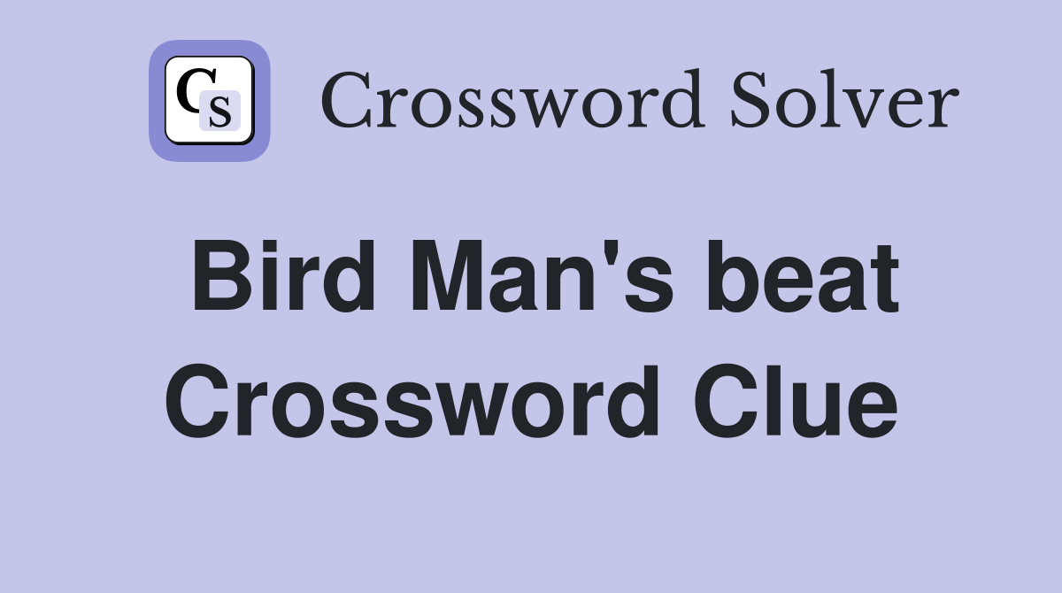 Bird Man's beat Crossword Clue