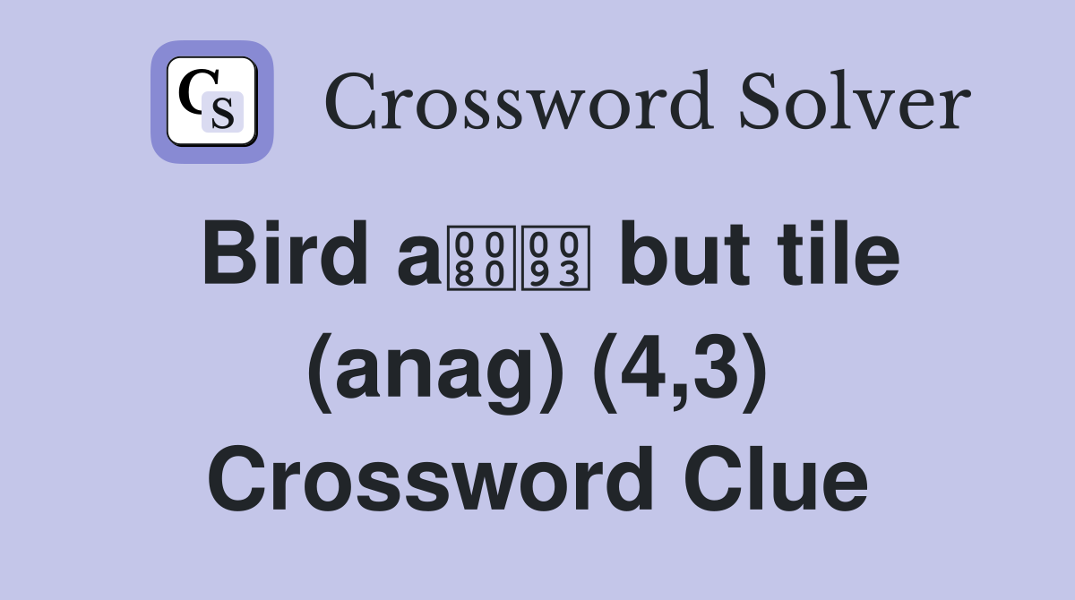 Bird a but tile (anag) (4,3) Crossword Clue