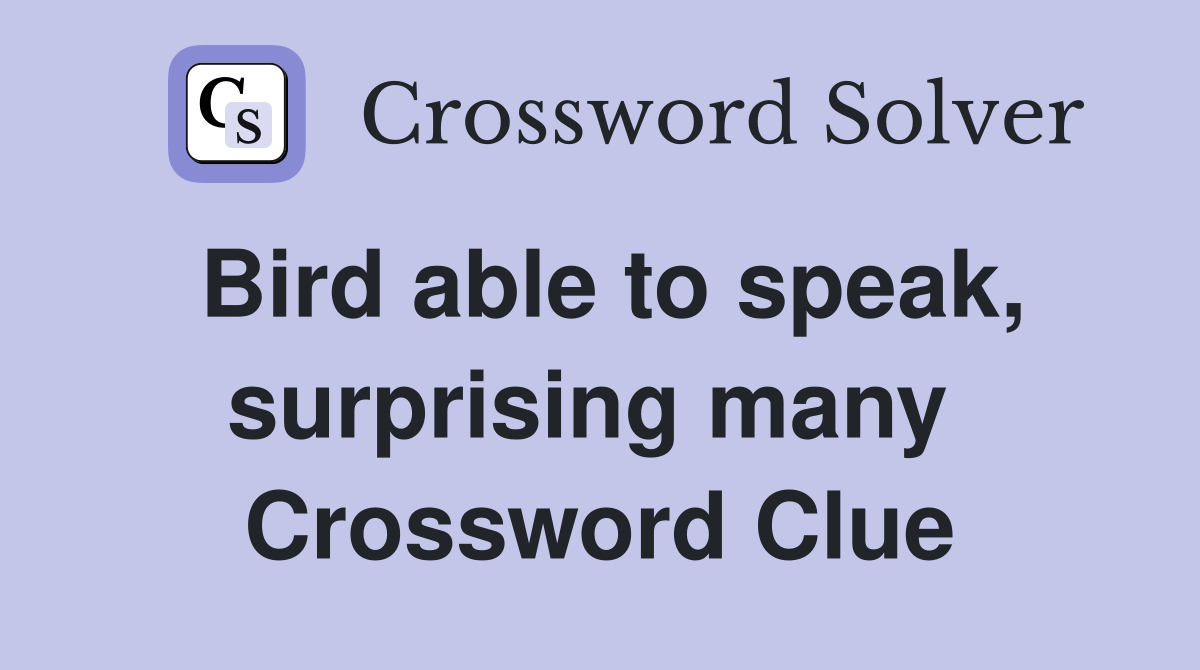 Bird able to speak, surprising many  Crossword Clue