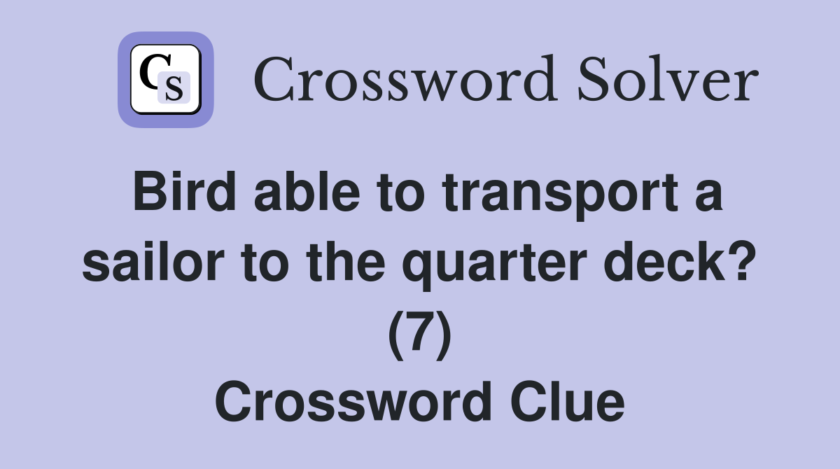 Bird able to transport a sailor to the quarter deck? (7) Crossword Clue