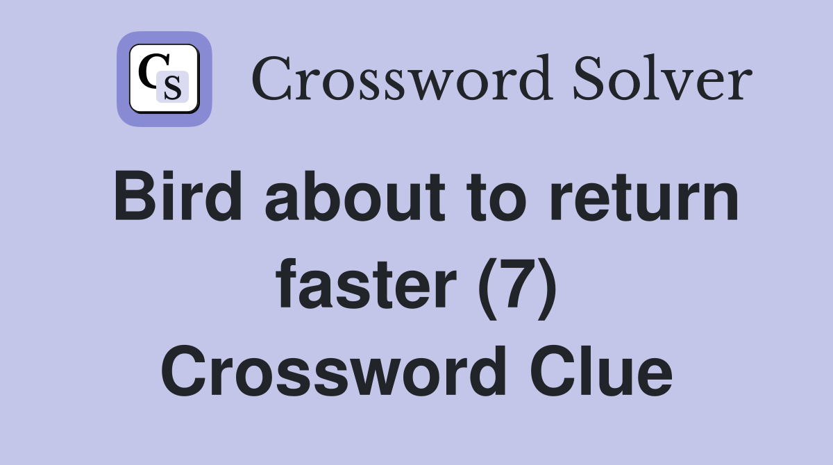 Bird about to return faster (7) Crossword Clue