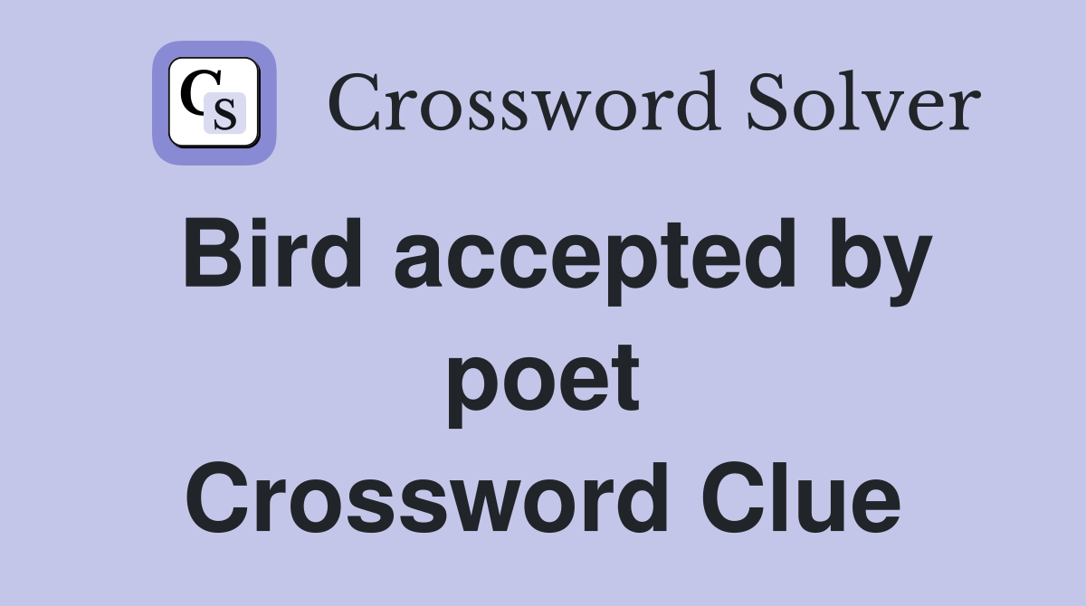 Bird accepted by poet Crossword Clue
