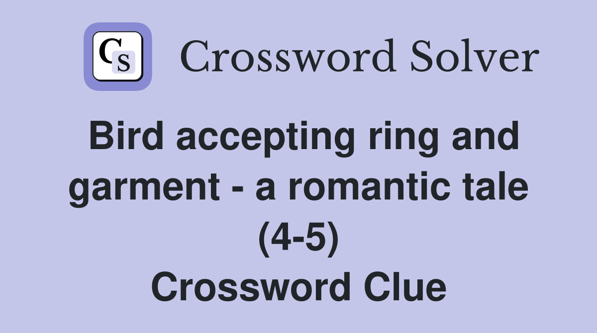 Bird accepting ring and garment - a romantic tale (4-5) Crossword Clue