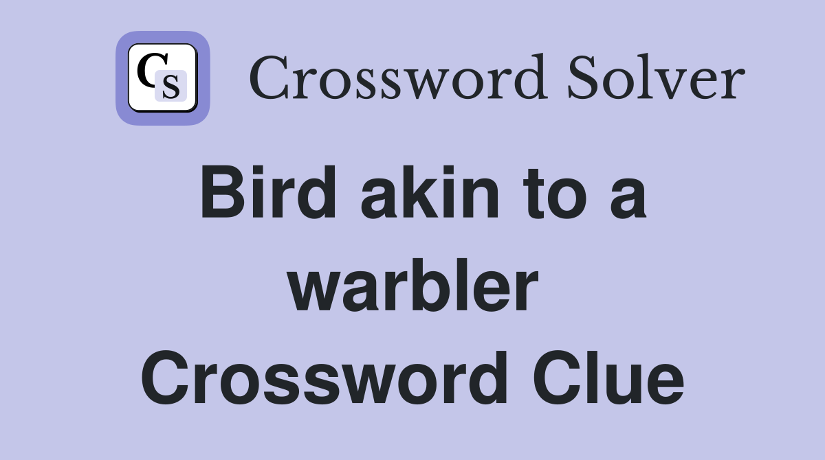 Bird akin to a warbler Crossword Clue