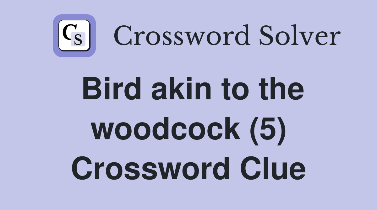 Bird akin to the woodcock (5) Crossword Clue