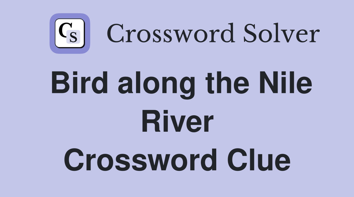 Bird along the Nile River Crossword Clue