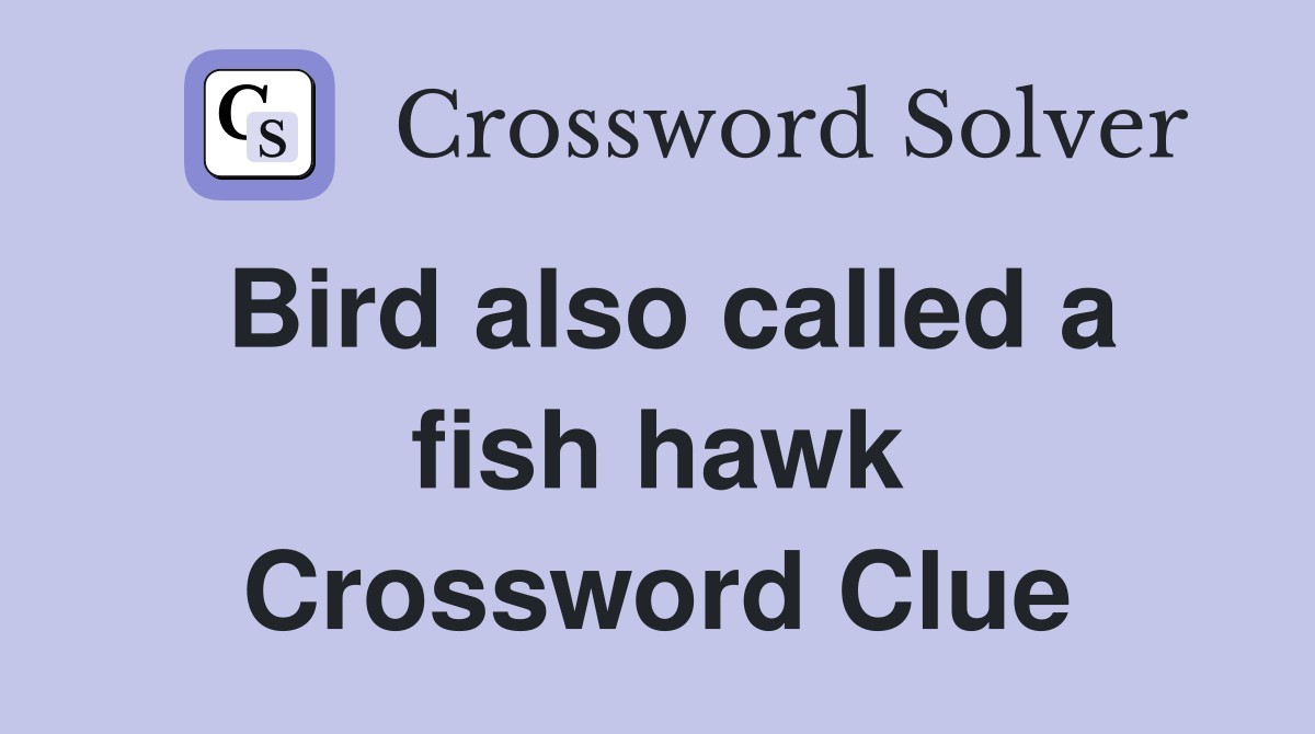 Bird also called a fish hawk Crossword Clue