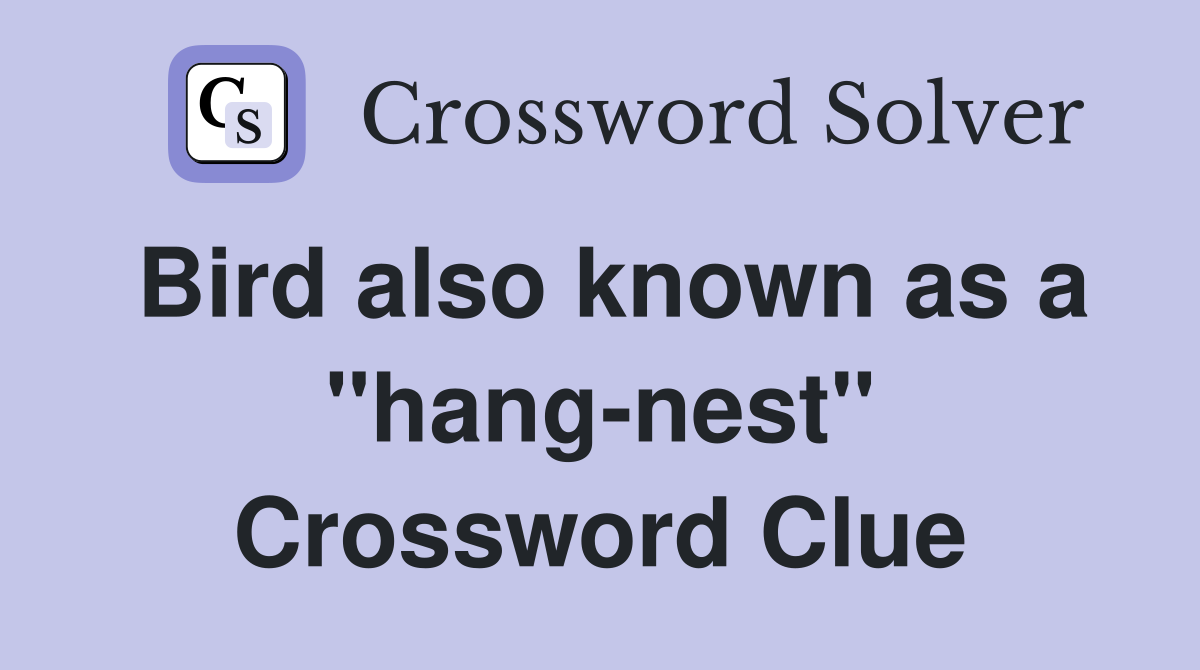 Bird also known as a "hang-nest" Crossword Clue