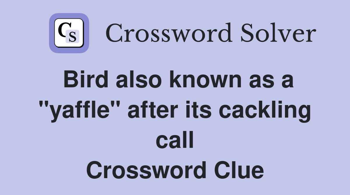 Bird also known as a "yaffle" after its cackling call Crossword Clue