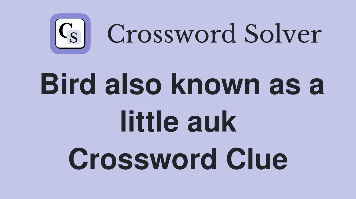 Bird also known as a little auk Crossword Clue