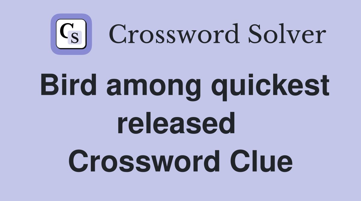 Bird among quickest released  Crossword Clue