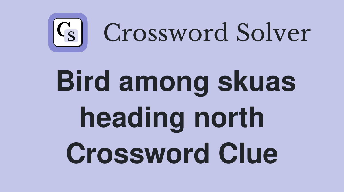 Bird among skuas heading north Crossword Clue