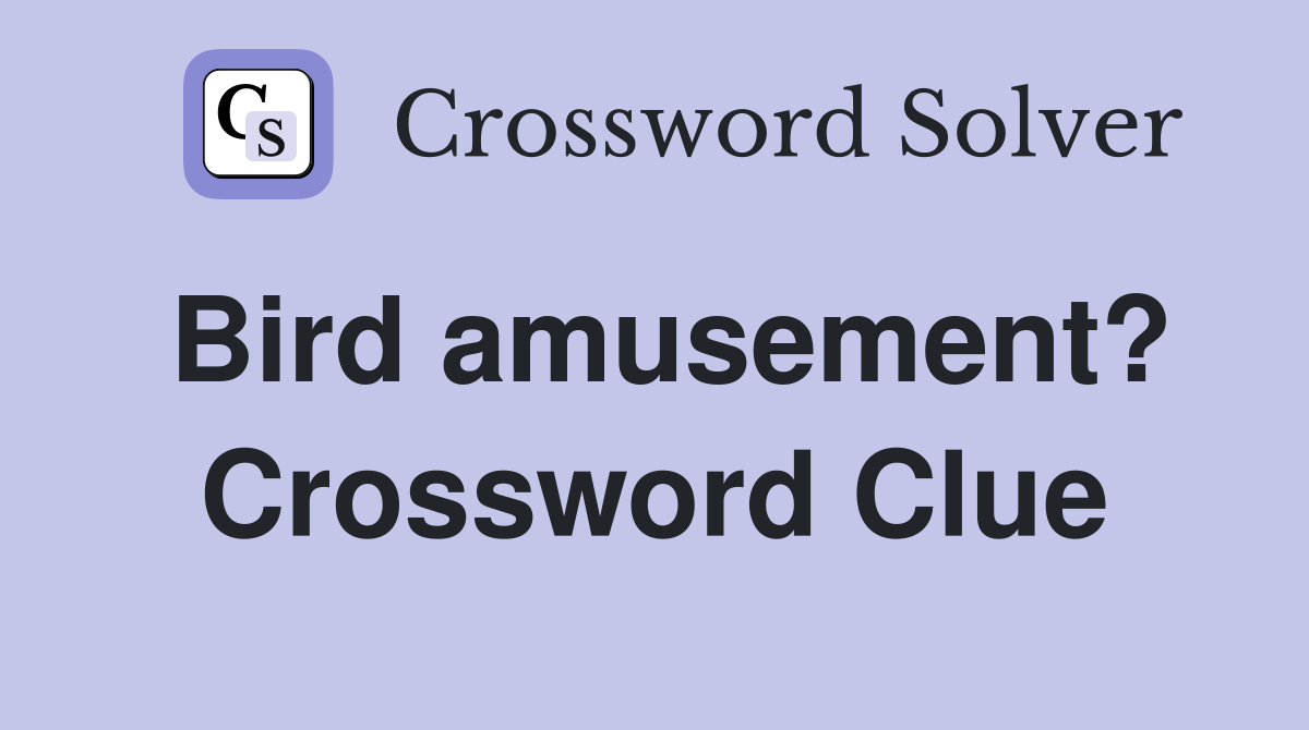Bird amusement? Crossword Clue