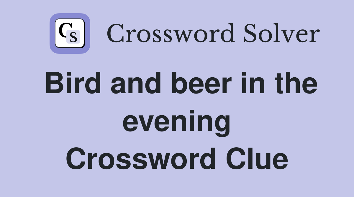 Bird and beer in the evening Crossword Clue