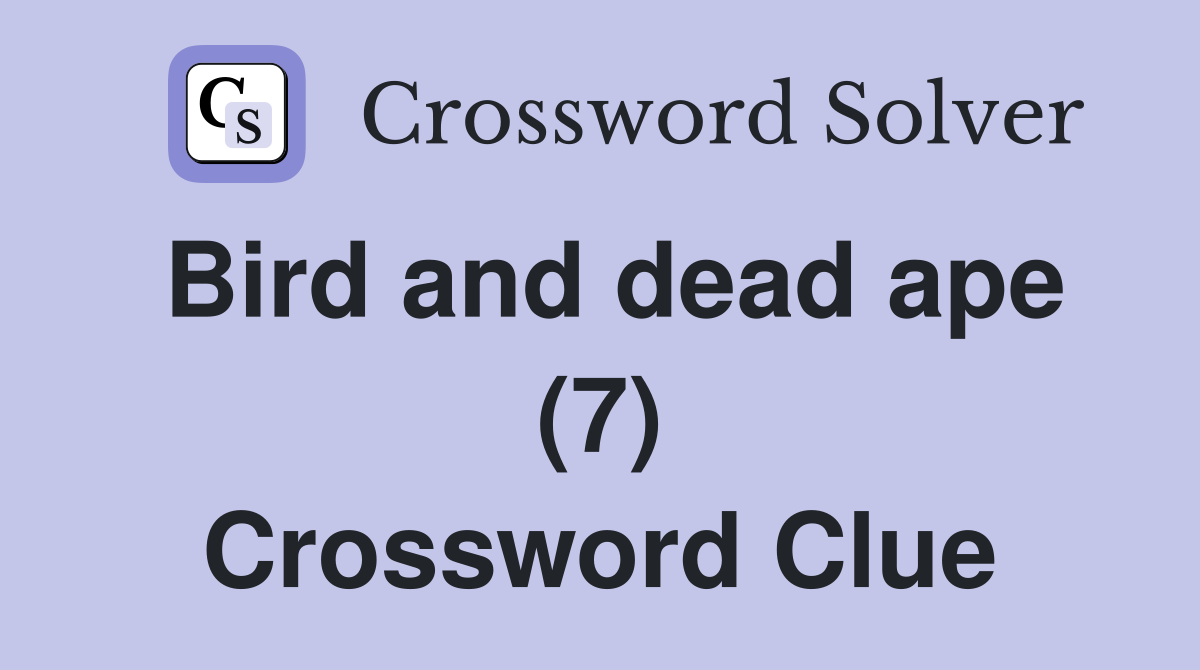 Bird and dead ape (7) Crossword Clue