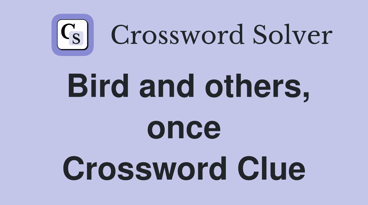 Bird and others, once Crossword Clue