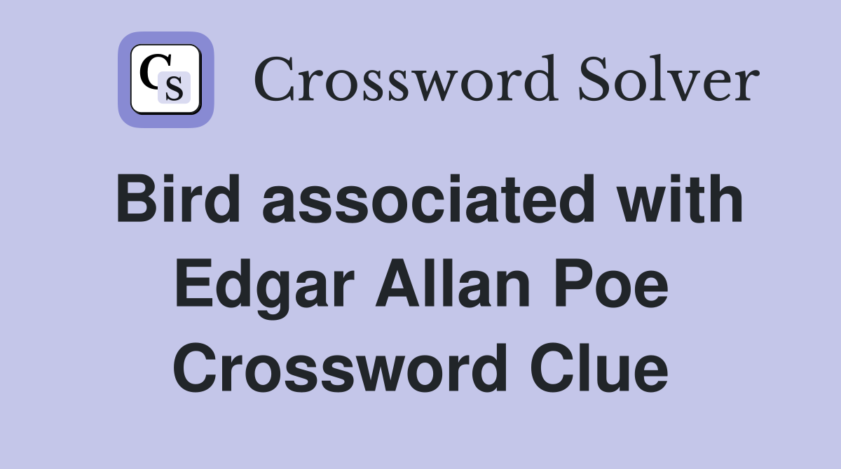 Bird associated with Edgar Allan Poe Crossword Clue