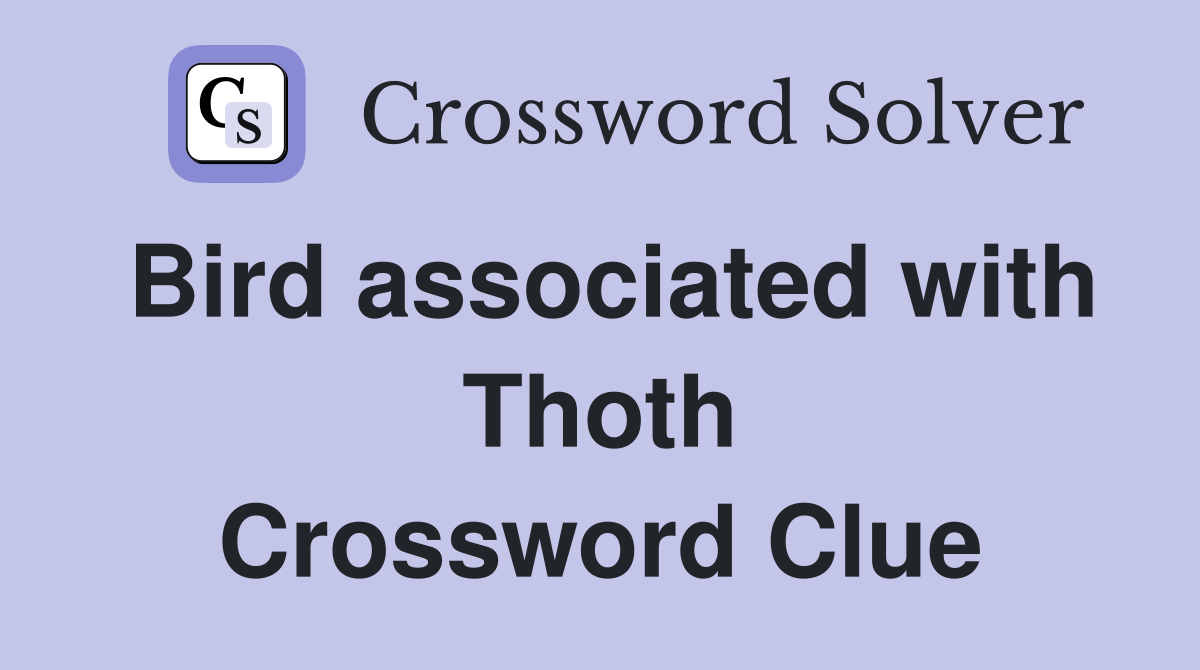 Bird associated with Thoth Crossword Clue
