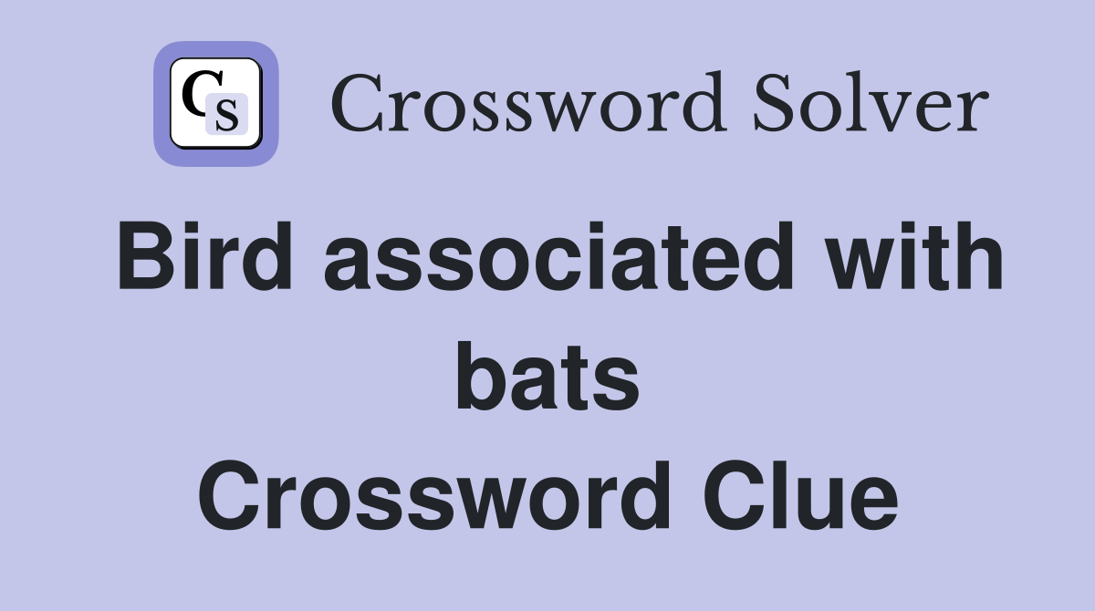 Bird associated with bats Crossword Clue