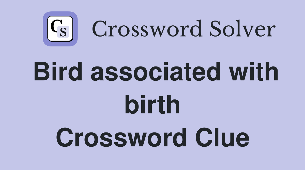 Bird associated with birth Crossword Clue Answers Crossword Solver