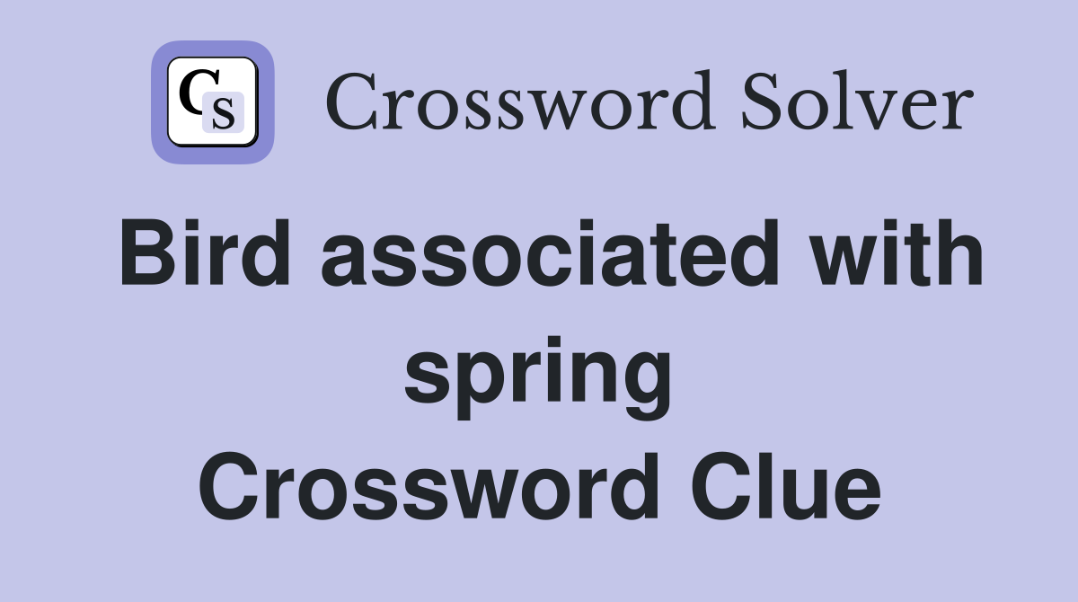 Bird associated with spring Crossword Clue