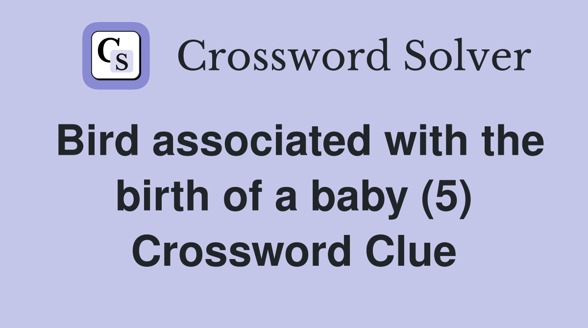 Bird associated with the birth of a baby (5) Crossword Clue