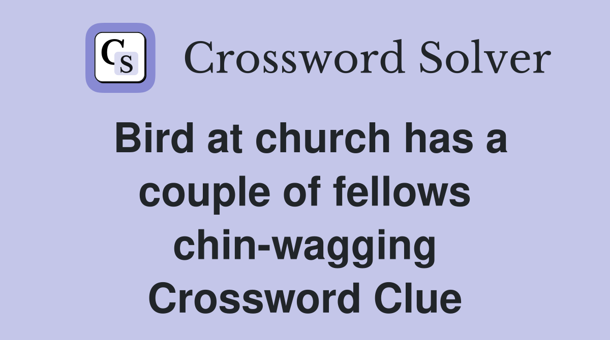 Bird at church has a couple of fellows chin-wagging Crossword Clue
