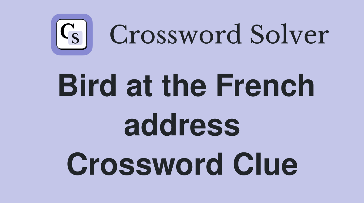 Bird at the French address Crossword Clue