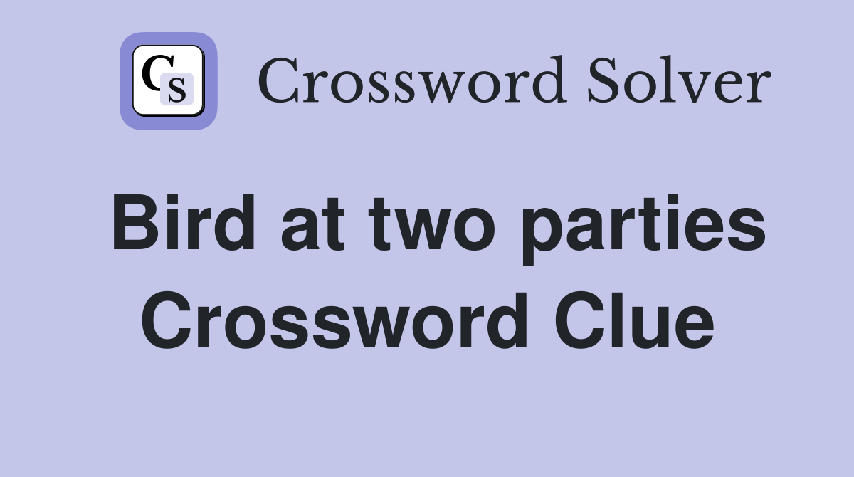 Bird at two parties Crossword Clue