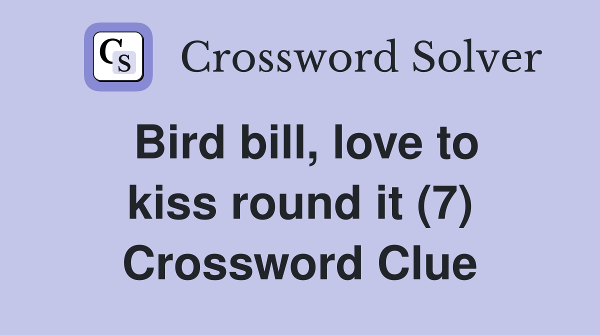 Bird bill, love to kiss round it (7) Crossword Clue