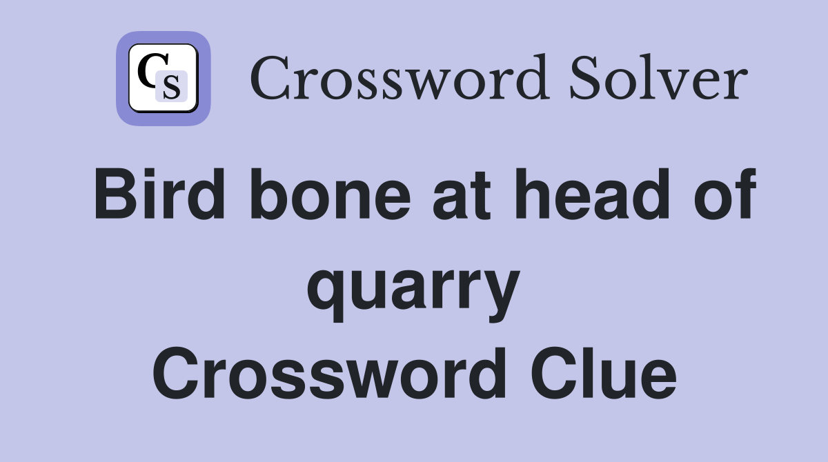 Bird bone at head of quarry Crossword Clue