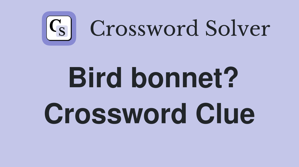 Bird bonnet? Crossword Clue