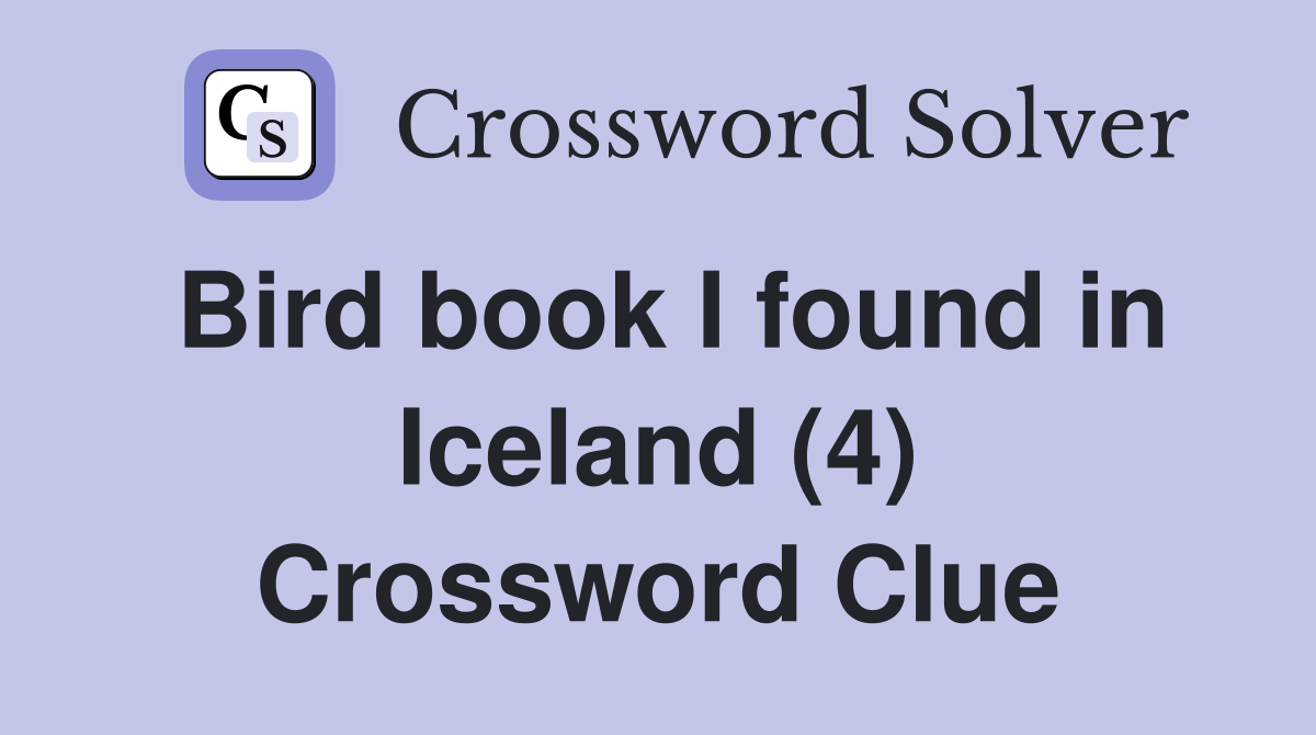Bird book I found in Iceland (4) Crossword Clue