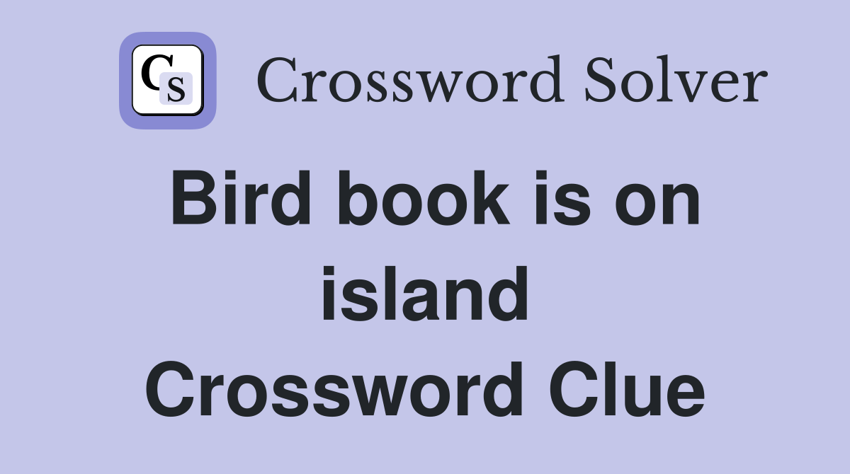 Bird book is on island Crossword Clue