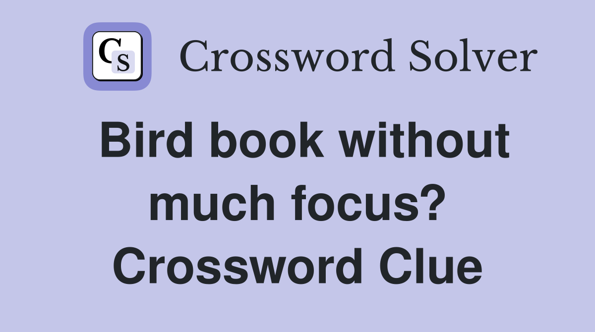 Bird book without much focus? Crossword Clue