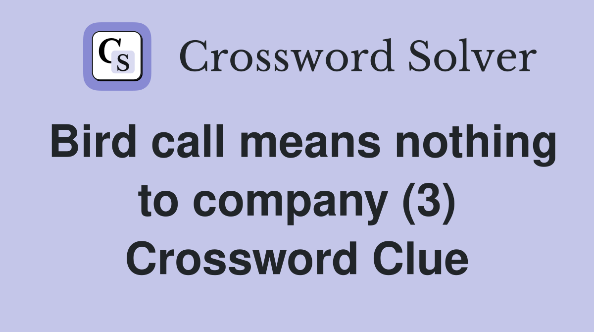 Bird call means nothing to company (3) Crossword Clue