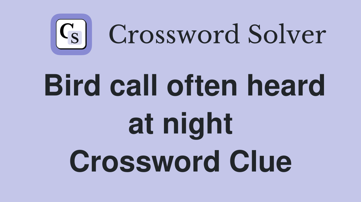 Bird call often heard at night Crossword Clue