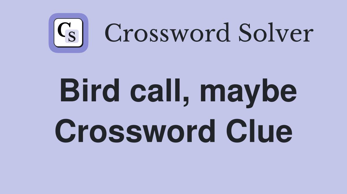 Bird call, maybe Crossword Clue