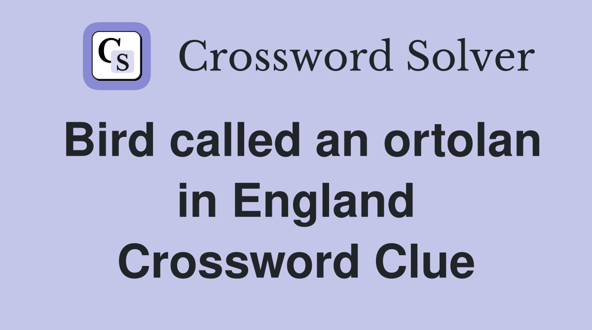 Bird called an ortolan in England Crossword Clue