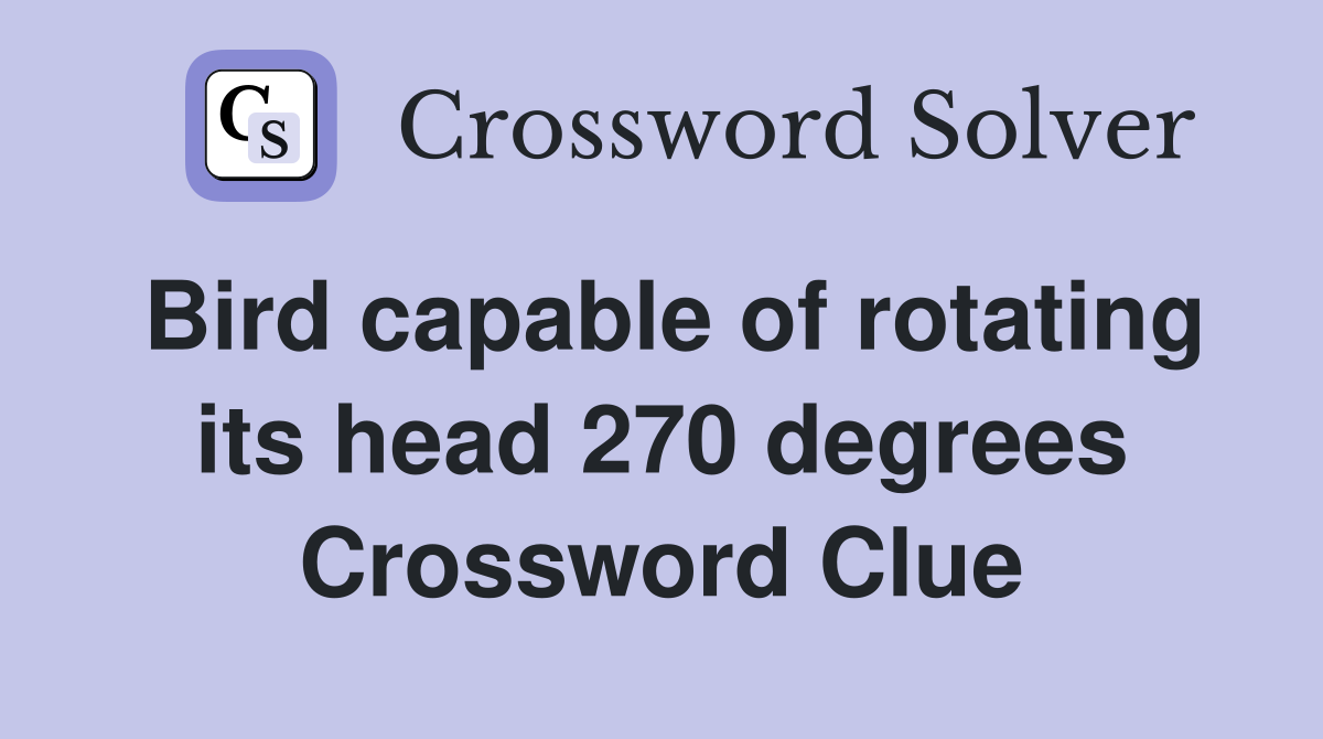 Bird capable of rotating its head 270 degrees Crossword Clue